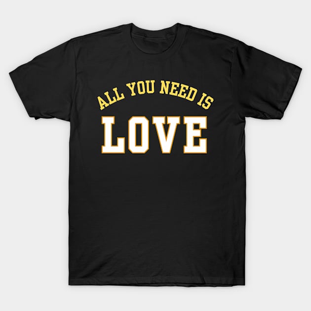 All You Need Is Love T-Shirt by Mojakolane